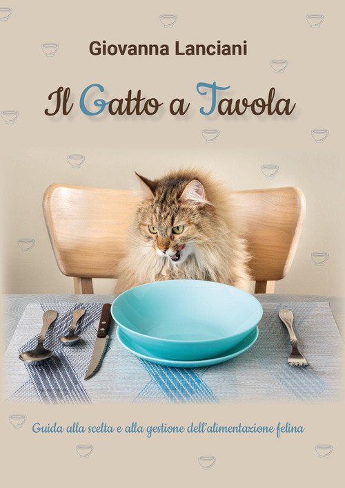 Il gatto a tavola. Guida alla scelta e alla gestione dell'alimentazione felina