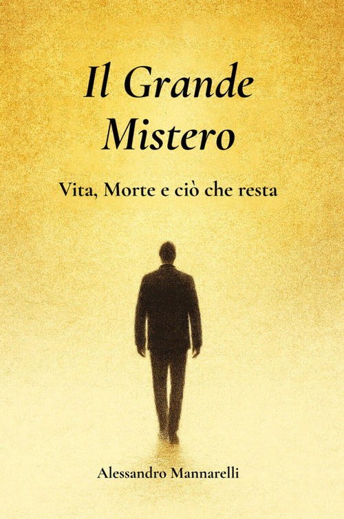 Il grande mistero. Vita, morte e ciò che resta
