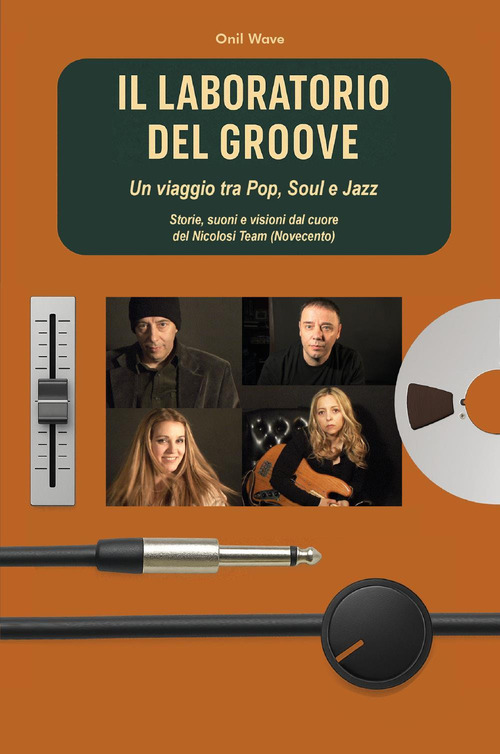 Il laboratorio del Groove. Un viaggio tra pop, soul e jazz storie, suoni e visioni dal cuore del Nicolosi Team (Novecento)