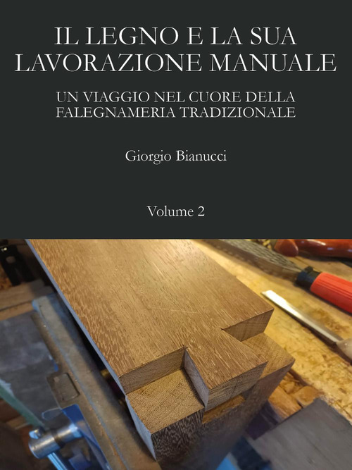 Il legno e la sua lavorazione manuale. Un viaggio nel cuore della falegnameria tradizionale