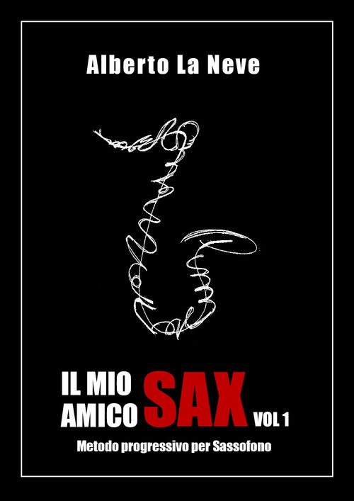 Il mio amico sax. Metodo progressivo per sassofono