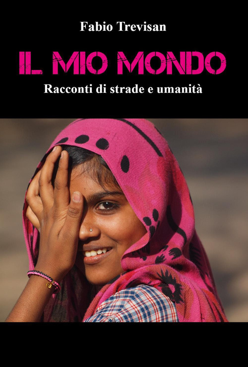 Il mio mondo. &laquo;Racconti di strade e umanit&agrave;&raquo;