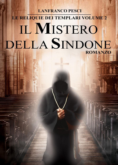 Il mistero della Sindone. Le reliquie dei Templari