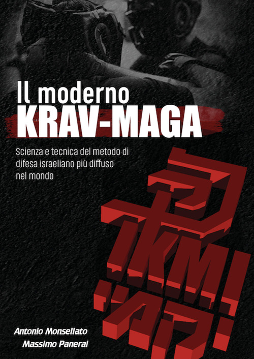 Il moderno Krav Maga. Scienza e tecnica del metodo di difesa israeliano pi&ugrave; diffuso nel mondo