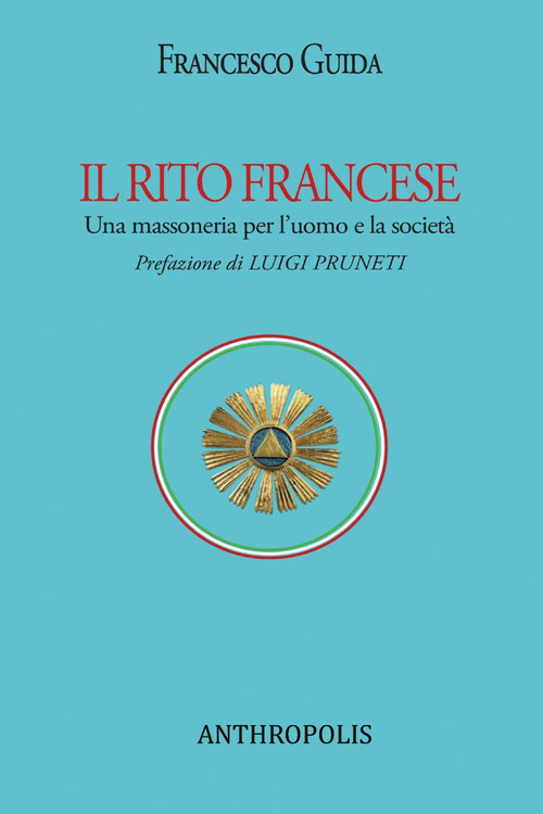 Il rito francese. Una massoneria per l'uomo e la società