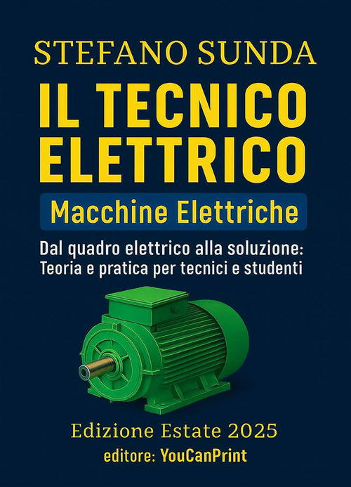 Il tecnico elettrico. Macchine elettriche. Dal quadro elettrico alla soluzione: teoria e pratica per tecnici e studenti