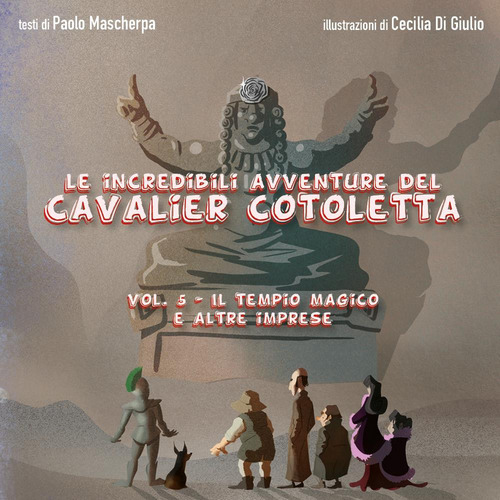Il tempio magico e altre imprese. Le incredibili avventure del Cavalier Cotoletta