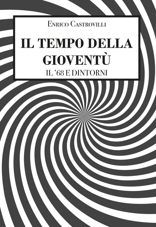 Il tempo della giovent&ugrave;. Il '68 e dintorni