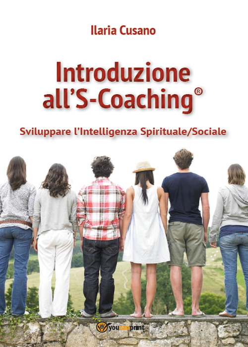 Introduzione al S-Coaching&reg;. Sviluppare l'intelligenza spirituale/sociale