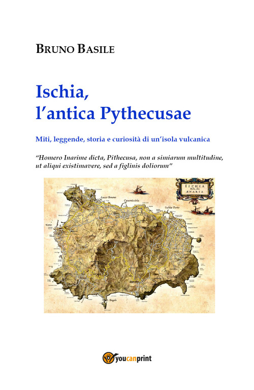 Ischia, l'antica Pythecusae. Miti, leggende, storia e curiosit&agrave; di un'isola vulcanica
