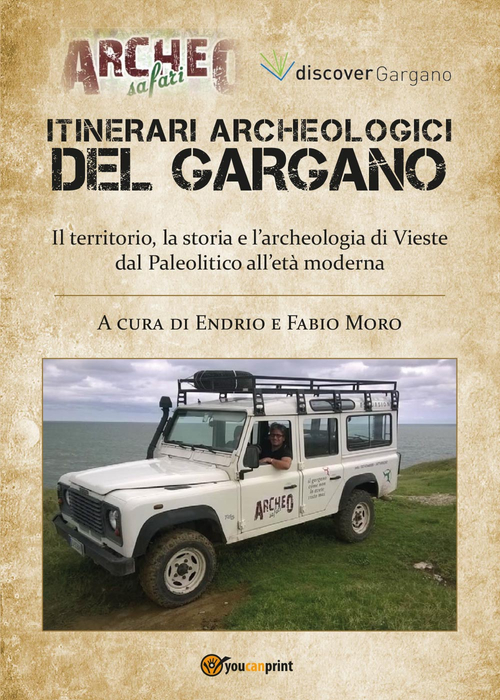 Itinerari archeologici del Gargano. Il territorio, la storia e l'archeologia di Vieste dal Paleolitico all'Et&agrave; Moderna