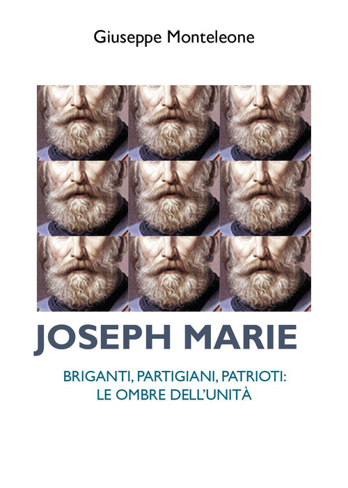 Joseph Marie. Briganti, partigiani, patrioti. Le ombre dell'Unit&agrave;