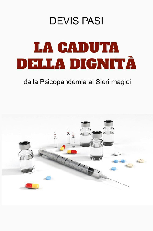 La caduta della dignit&agrave; dalla psicopandemia ai sieri magici