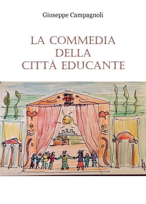 La commedia della citt&agrave; educante. Un canovaccio per una messa in scena dell'educazione diffusa