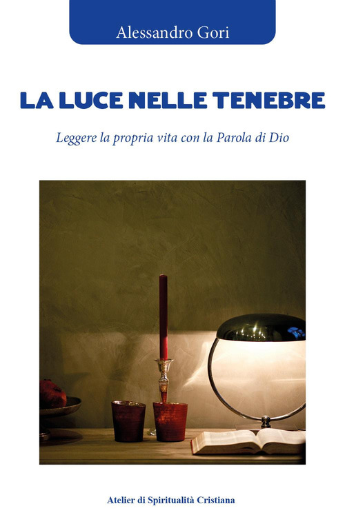 La luce nelle tenebre. Leggere la propria vita con la Parola di Dio