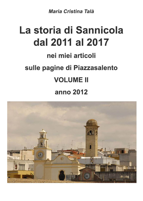 La storia di Sannicola dal 2011 al 2017 nei miei articoli sulle pagine di &laquo;Piazzasalento&raquo;