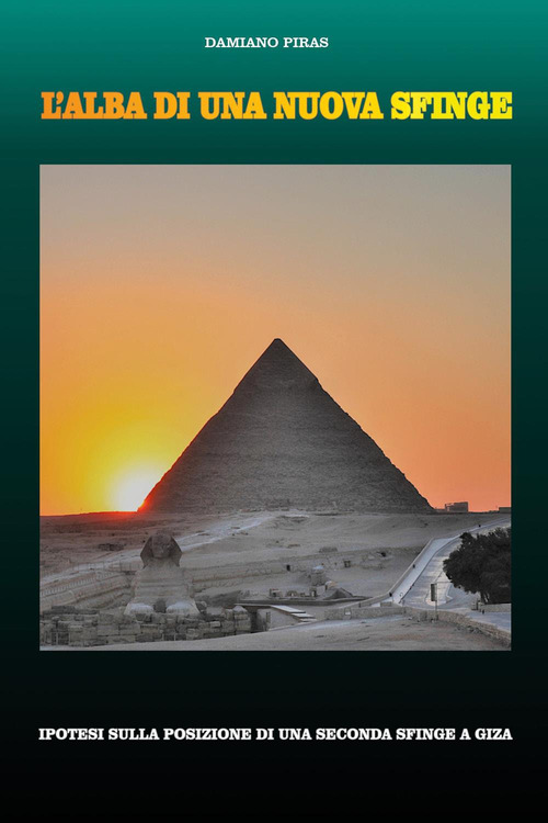 L'alba di una nuova Sfinge. Ipotesi sulla posizione di una seconda Sfinge a Giza