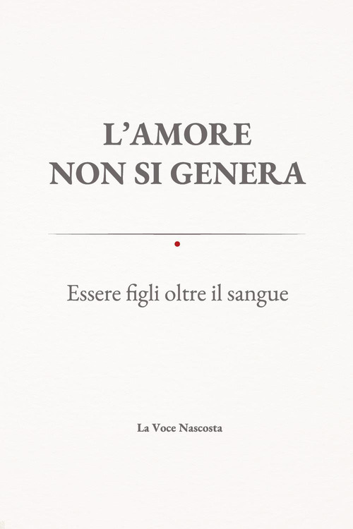 L'amore non si genera. Essere figli oltre il sangue