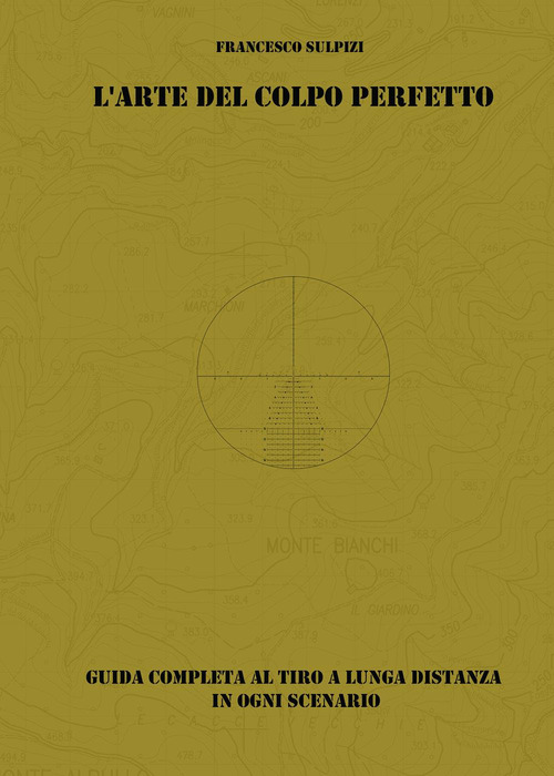 L'arte del colpo perfetto. Guida completa al tiro a lunga distanza in ogni scenario