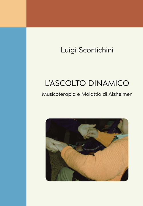 L'ascolto dinamico. Musicoterapia e malattia di Alzheimer