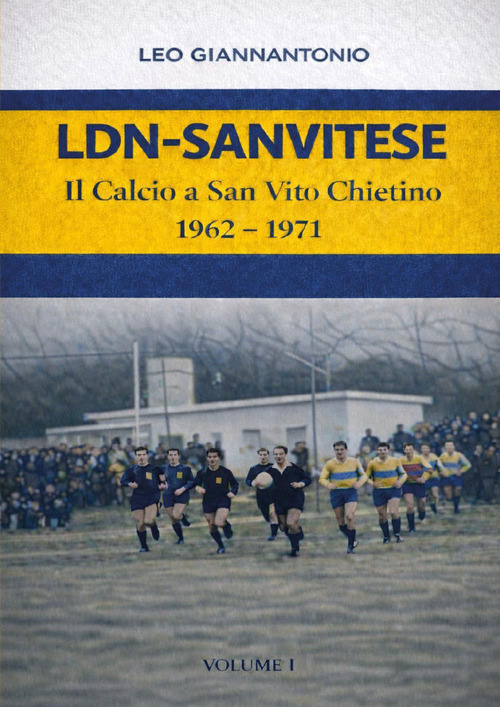 LDN-Sanvitese. Il calcio a S.Vito Chietino. 1962-74