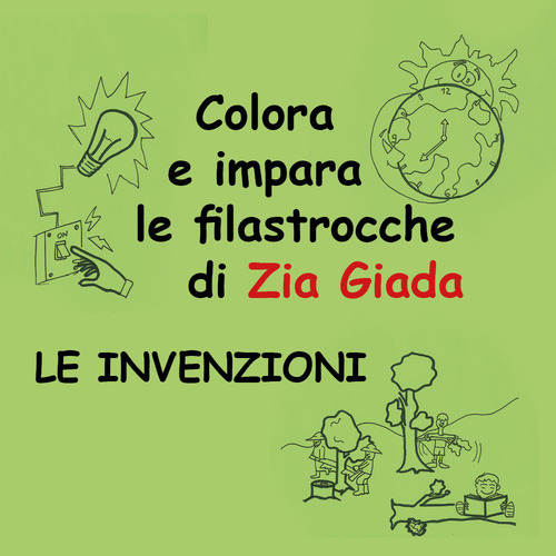 Le invenzioni. Impara e colora le filastrocche di zia Giada