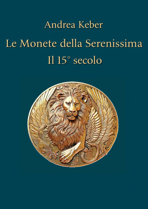 Le monete della Serenissima. Il 15&deg; secolo