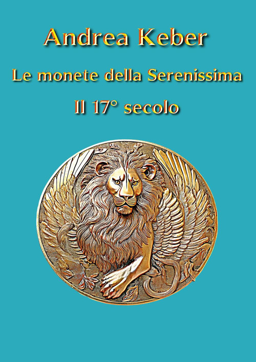 Le monete della Serenissima. Il 17&deg; secolo
