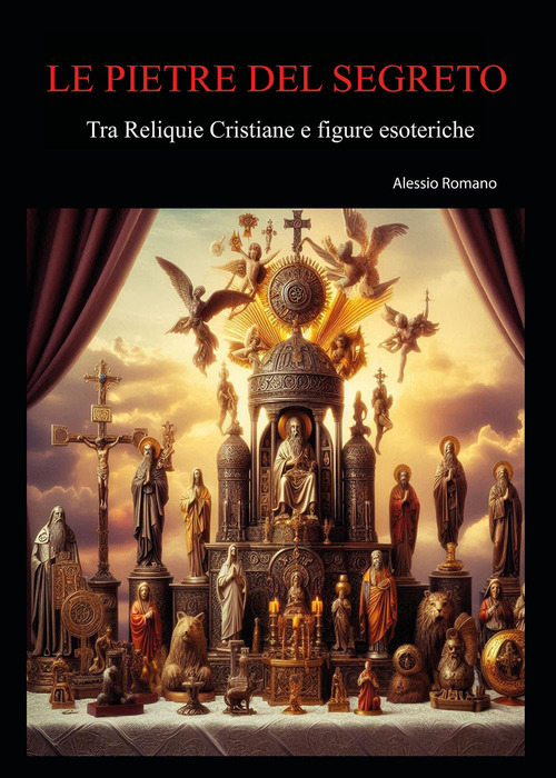 Le pietre del segreto. Tra reliquie cristiane e figure esoteriche