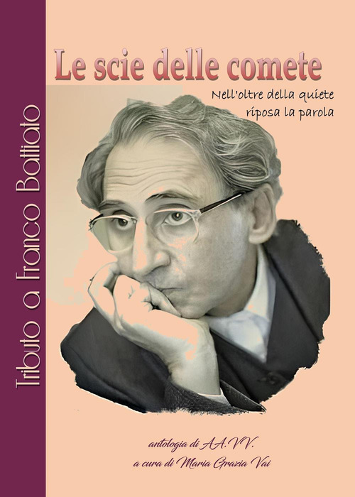 Le scie delle comete, Nell'oltre della quiete riposa la parola. Tributo a Franco Battiato