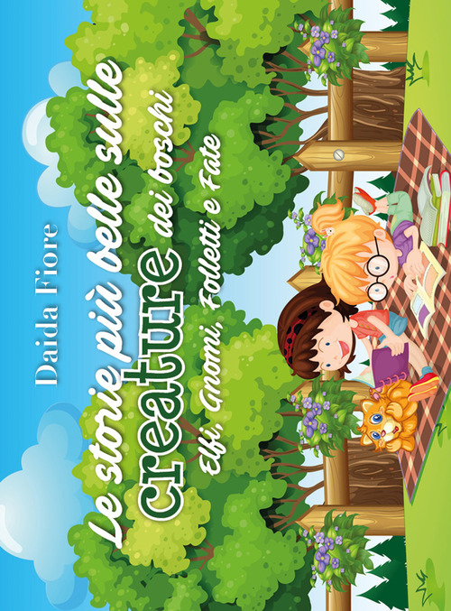 Le storie pi&ugrave; belle sulle creature dei boschi. Elfi, gnomi, folletti e fate