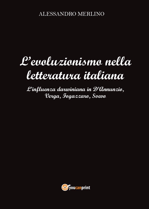 L'evoluzionismo nella letteratura italiana. L'influenza darwiniana in D'Annunzio, Verga, Fogazzaro, Svevo