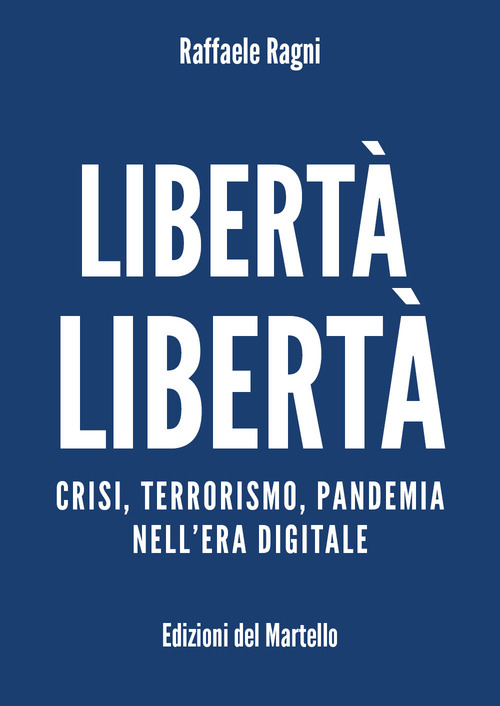 Libert&agrave; libert&agrave;. Crisi, terrorismo, pandemia nell'era digitale