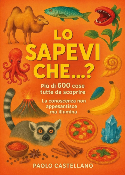 Lo sapevi che...? Pi&ugrave; di 600 cose da scoprire