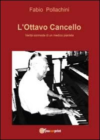 L'ottavo cancello. Verit&agrave; scomode di un medico pianista