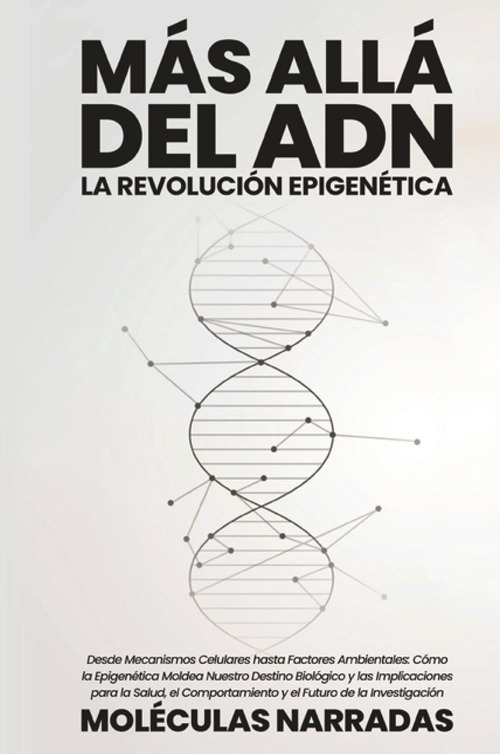 M&aacute;s all&aacute; del ADN. La revoluci&oacute;n epigen&eacute;tica