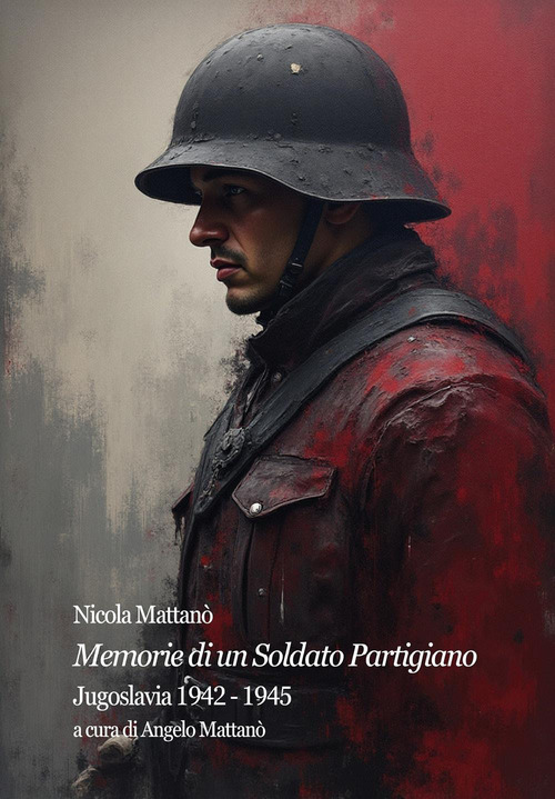 Memorie di un soldato partigiano. Jugoslavia 1942-1945