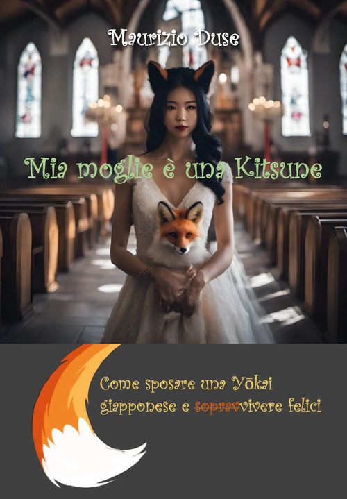 Mia moglie &egrave; una kitsune. Come sposare una y&ocirc;kai giapponese e sopravvivere felici