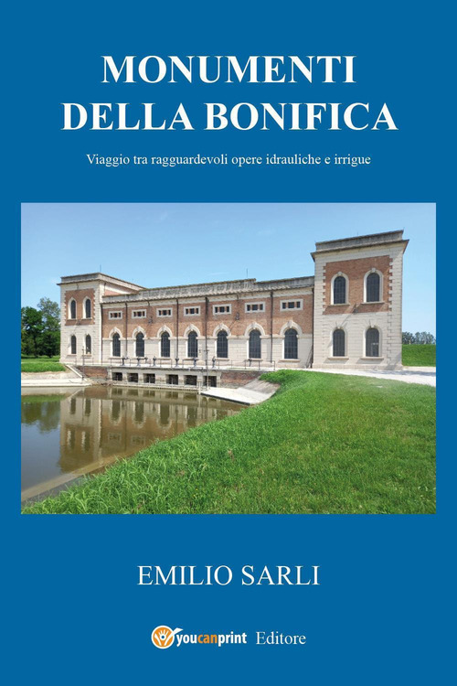 Monumenti della bonifica. Viaggio tra ragguardevoli opere idrauliche e irrigue