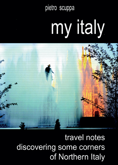 My Italy. Travel notes discovering some corners of Northern Italy
