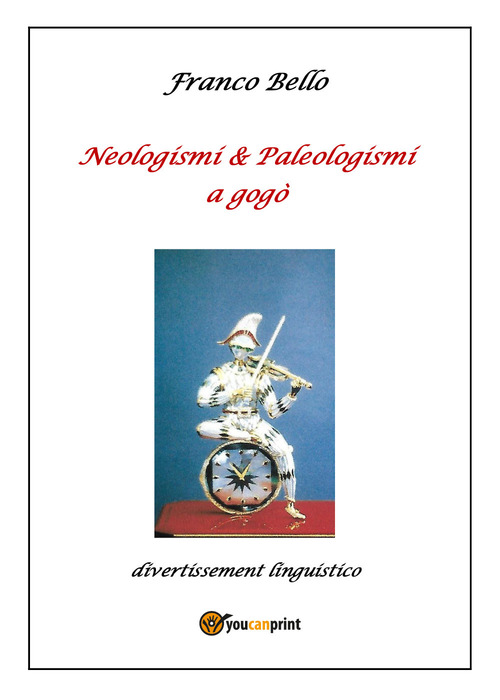 Neologismi & paleologismi a gogò. Divertissement linguistico
