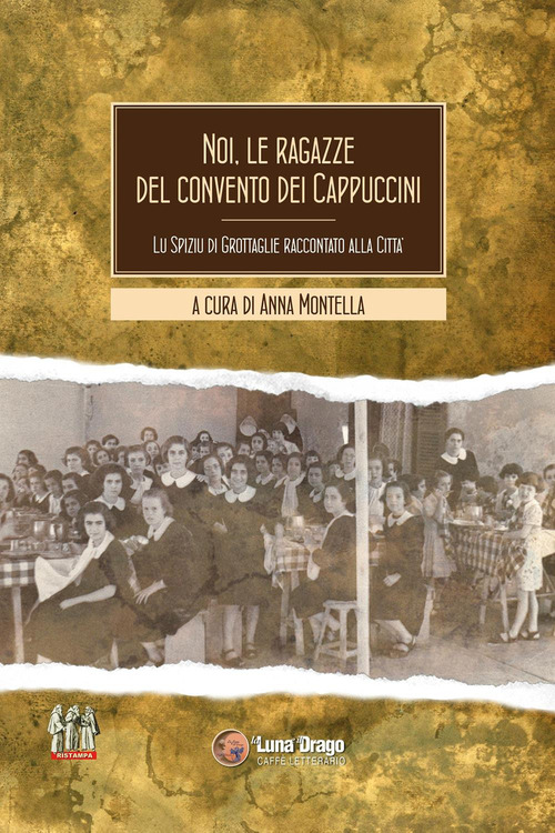 Noi, le ragazze del convento dei cappuccini. Lu spiziu di Grottaglie raccontato alla citt&agrave;