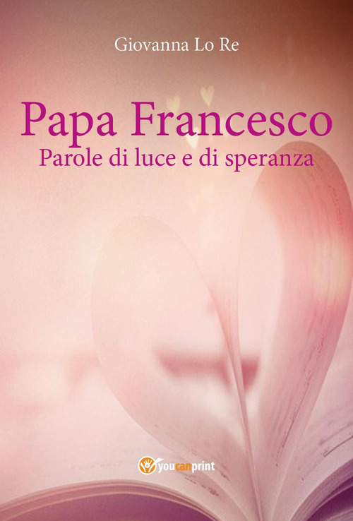 Papa Francesco. Parole di luce e di speranza