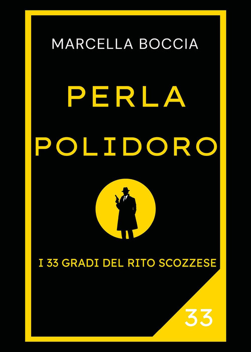 Perla Polidoro. I 33 gradi del rito scozzese
