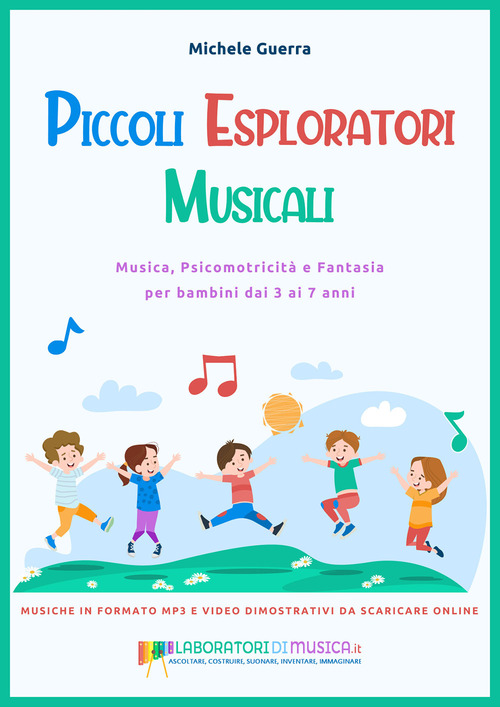 Piccoli esploratori musicali. Musica, psicomotricit&agrave; e fantasia per bambini dai 3 ai 7 anni