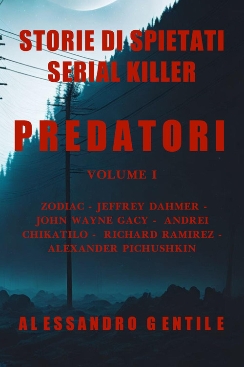 Predatori. Storie di spietati serial killer
