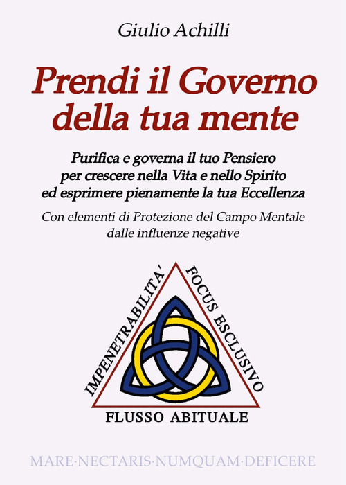 Prendi il governo della tua mente. Purifica e governa il tuo pensiero per crescere nella vita e nello spirito ed esprimere pienamente la tua eccellenza