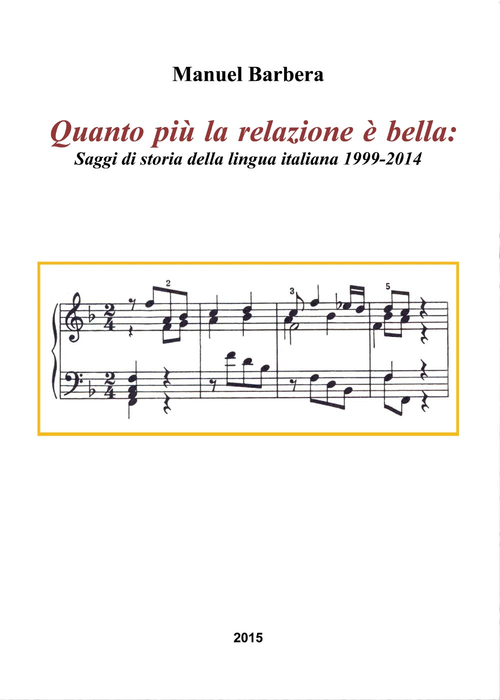 Quanto pi&ugrave; la relazione &egrave; bella. Saggi di storia della lingua italiana 1999-2014