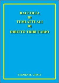 Raccolta di temi attuali di diritto tributario