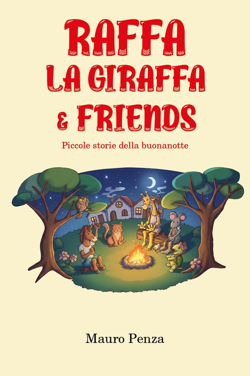 Raffa la giraffa & friends. Piccole storie della buonanotte